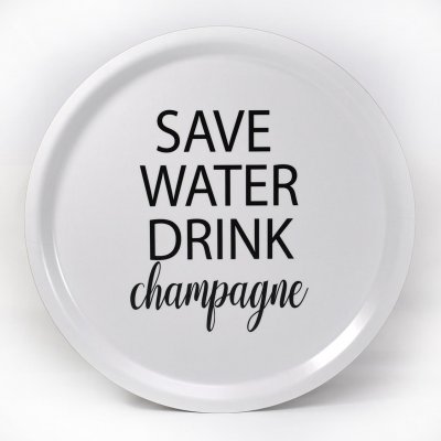 BRICKA RUND 31 CM SAVE WATER DRINK CHAMPAGNE, VIT MED SVART TEXT - MELLOW DESIGN